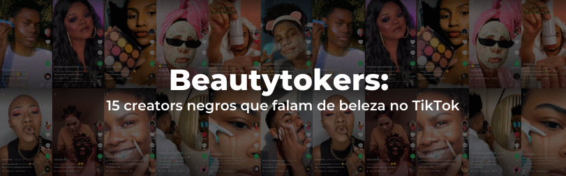 Beautytokers: 15 creators negros que falam de beleza no TikTok